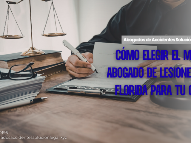 Cómo elegir el mejor abogado de lesiones en Florida para tu caso