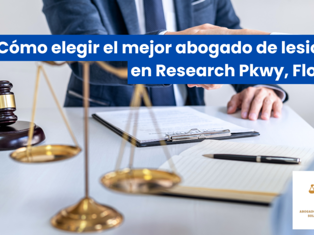 Cómo elegir el mejor abogado de lesiones en Research Pkwy, Florida