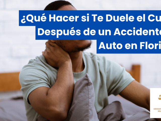 ¿Qué Hacer si Te Duele el Cuello Después de un Accidente de Auto en Florida?