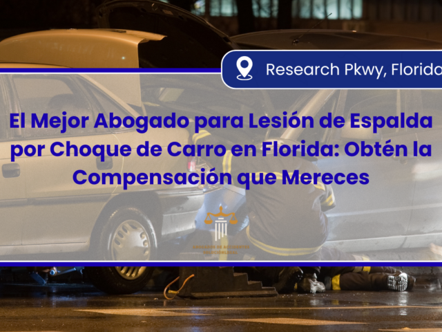 El Mejor Abogado para Lesión de Espalda por Choque de Carro en Florida: Obtén la Compensación que Mereces