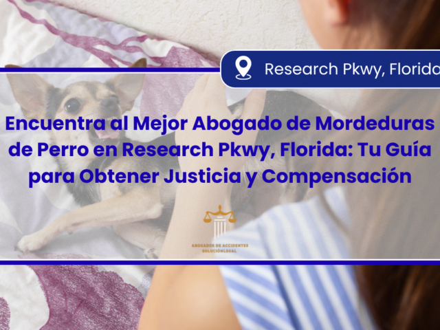 Encuentra al Mejor Abogado de Mordeduras de Perro en Research Pkwy, Florida: Tu Guía para Obtener Justicia y Compensación